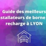Les meilleurs installateurs de borne de recharge à Lyon