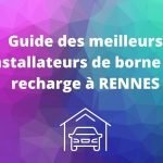 Les meilleurs installateurs de borne de recharge à Rennes